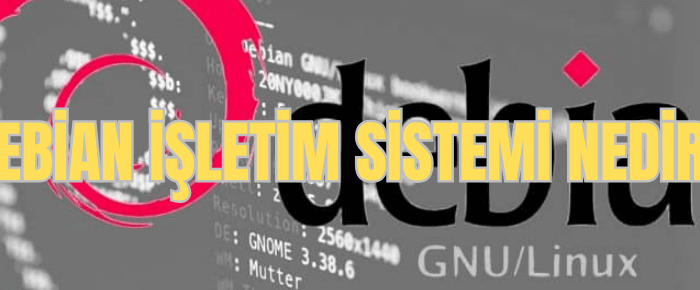 Debian İşletim Sistemi nedir