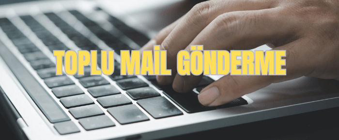 toplu mail gönderme