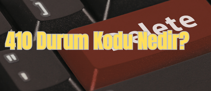 410 durum kodu nedir