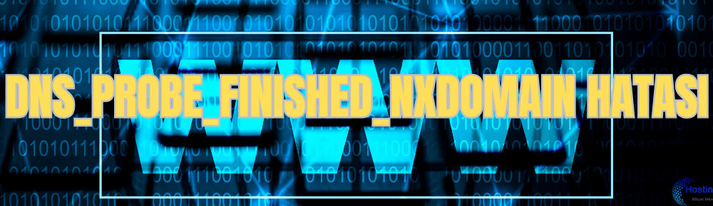dns probe finished nxdomain hatasi