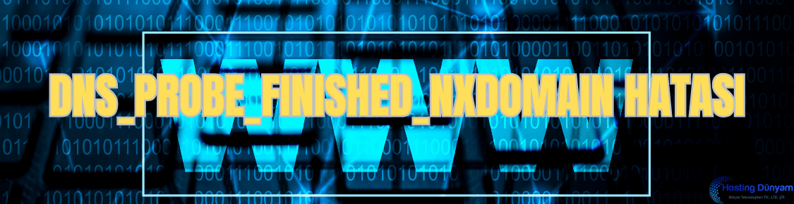 dns probe finished nxdomain hatasi