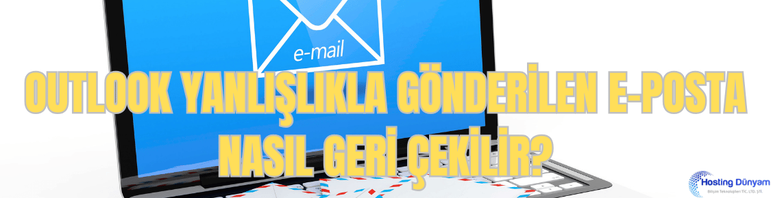 outlookta yanlislikla gonderilen e posta nasil geri cekilir